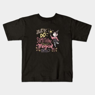 let's do something magical Kids T-Shirt